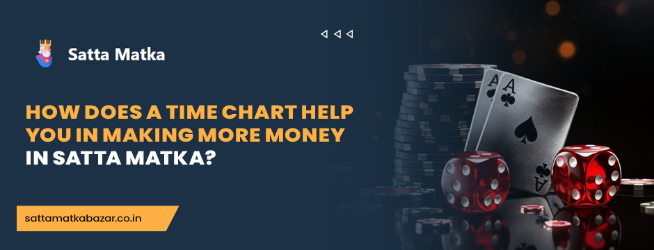 How Does A Time Chart Help You in Making More Money in Satta Matka?