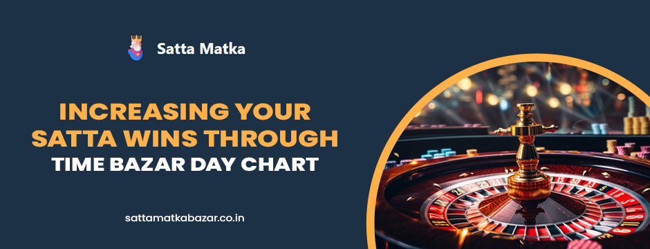 Increasing Your Satta Wins Through Time Bazar Day Chart