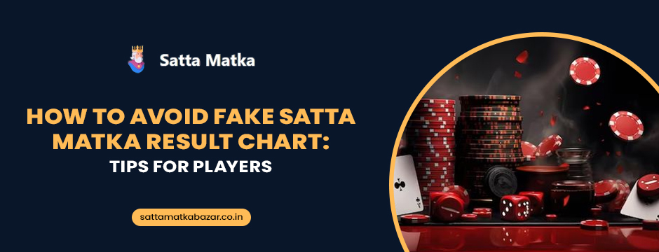 How to Avoid Fake Satta Matka Result Chart: Tips for Players