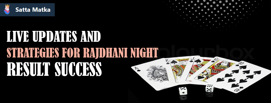 Live Updates and Strategies for Rajdhani Night Result Success
