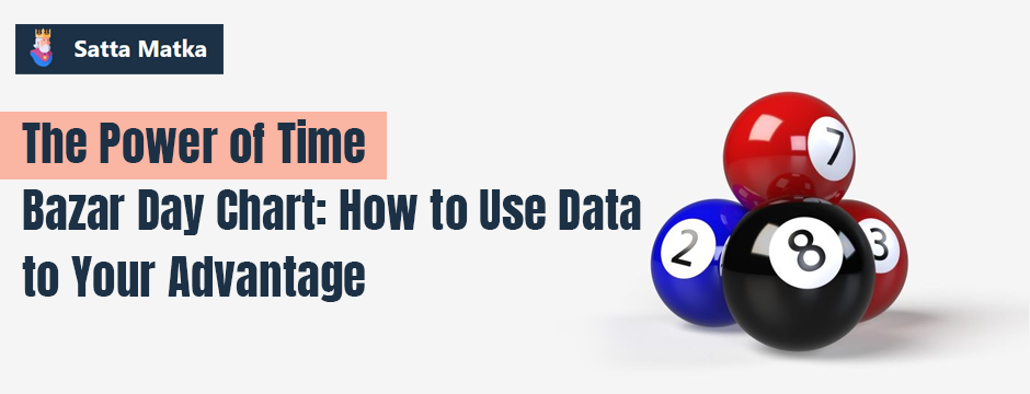 The Power of Time Bazar Day Chart: How to Use Data to Your Advantage
