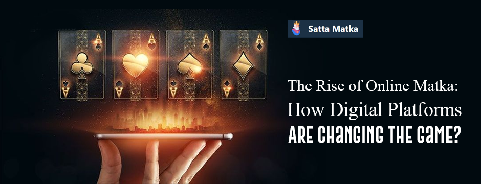 The Rise of Online Matka: How Digital Platforms Are Changing the Game?